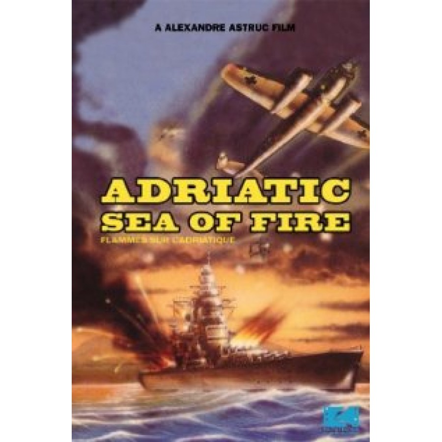 FLAMES OVER THE ADRIATIC  aka Adriatic Sea of Fire